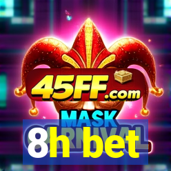 8h bet